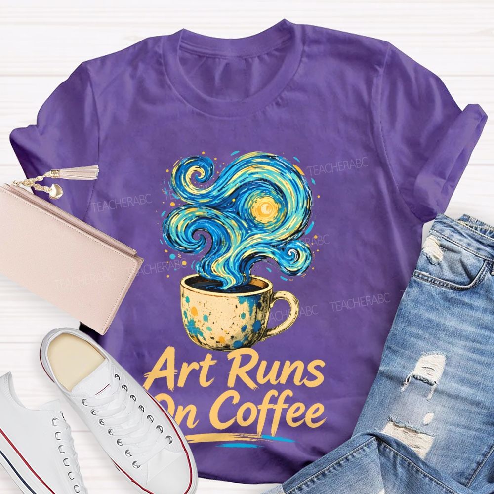 Art Runs On Coffee Teacher T-shirt