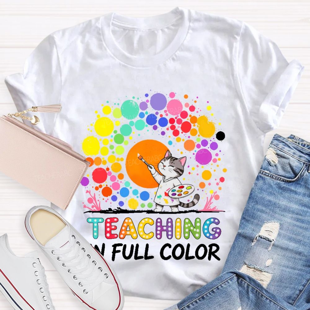 Teaching In Full Color Teacher T-shirt