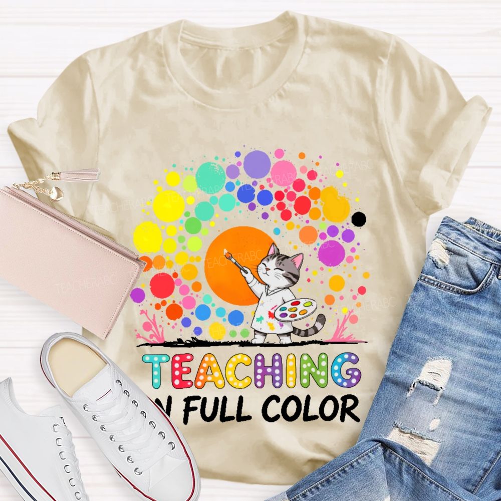 Teaching In Full Color Teacher T-shirt