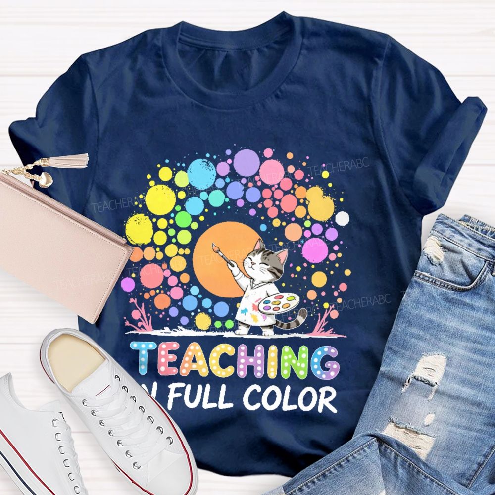 Teaching In Full Color Teacher T-shirt