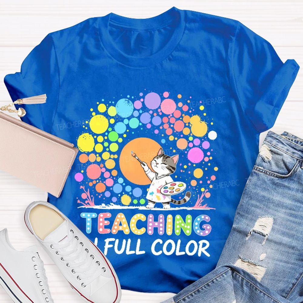 Teaching In Full Color Teacher T-shirt