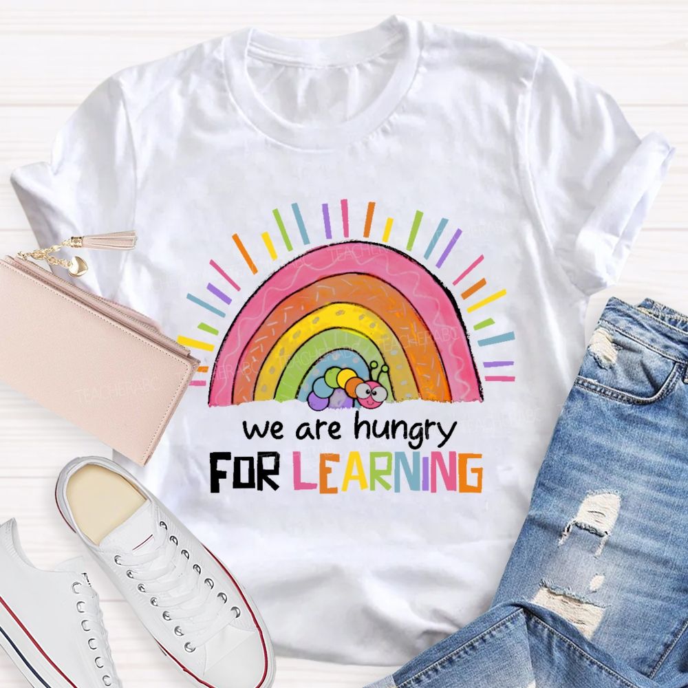 We Are Hungry For Learning Graphic Teacher T-shirt