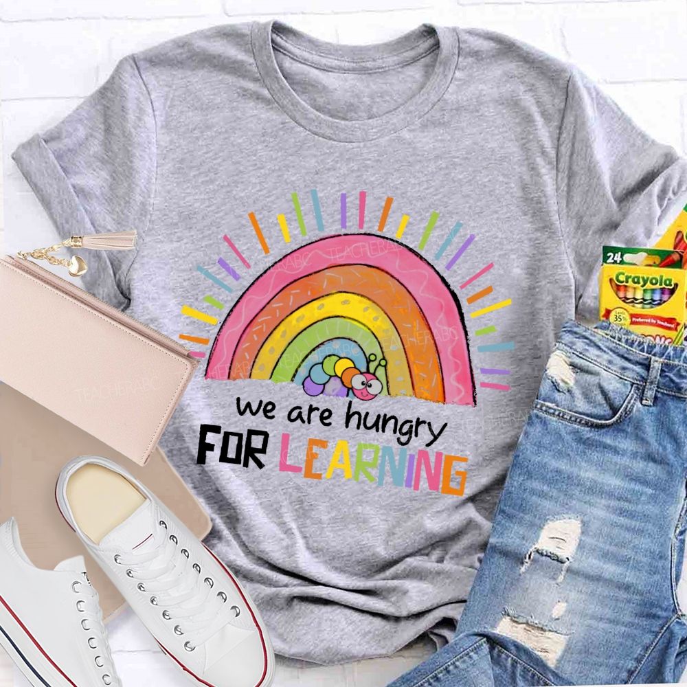 We Are Hungry For Learning Graphic Teacher T-shirt