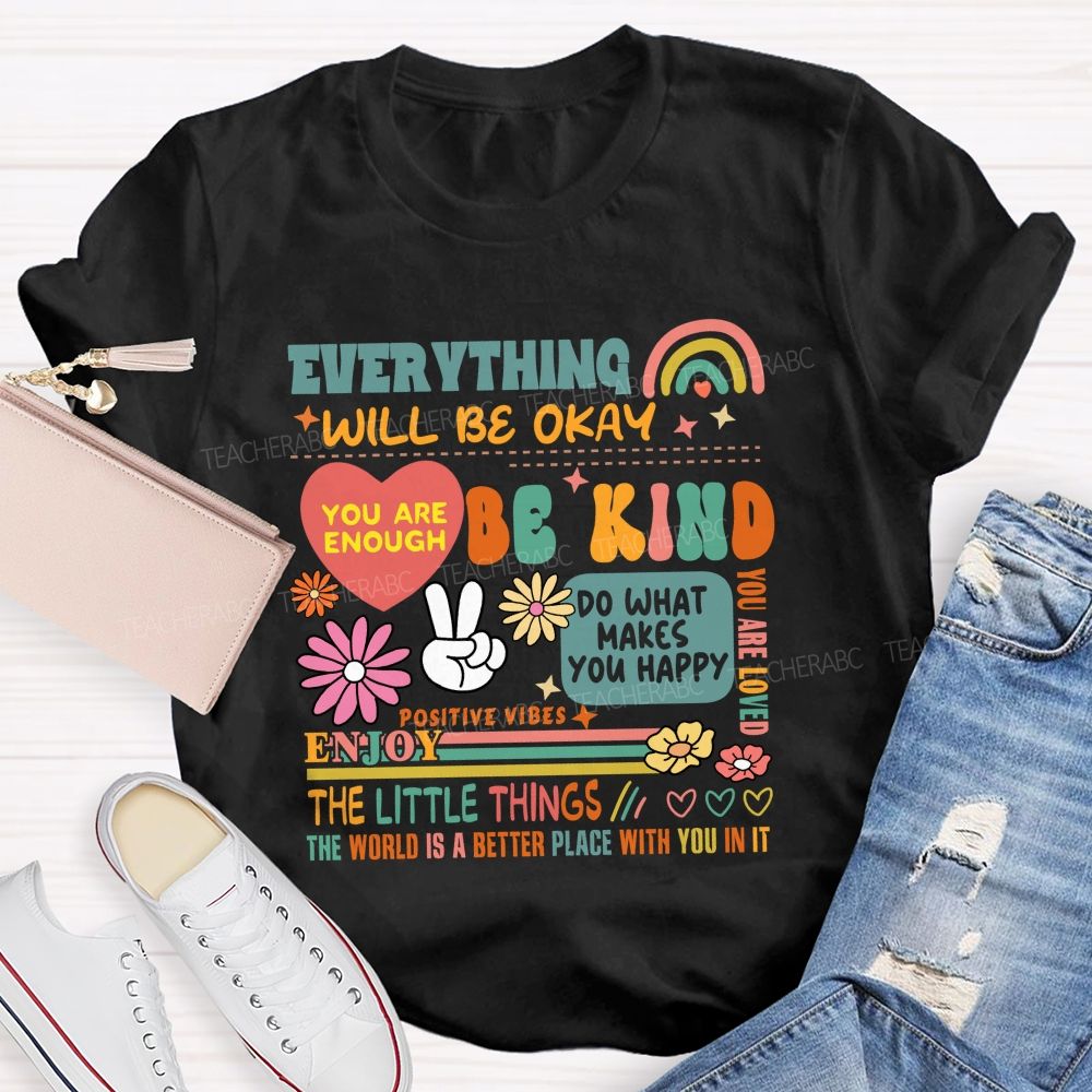 Everything Will Be Okay You Are Enough Teacher T-Shirt