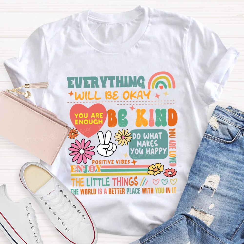 Everything Will Be Okay You Are Enough Teacher T-Shirt