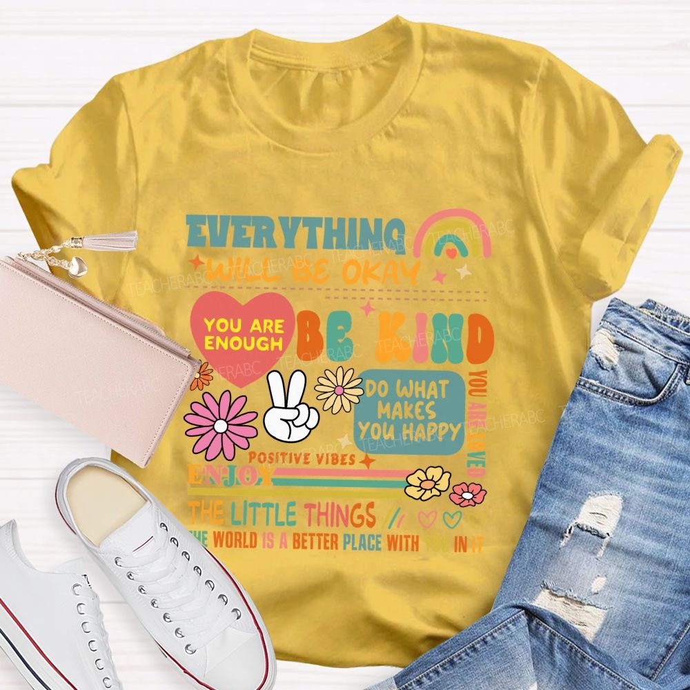 Everything Will Be Okay You Are Enough Teacher T-Shirt