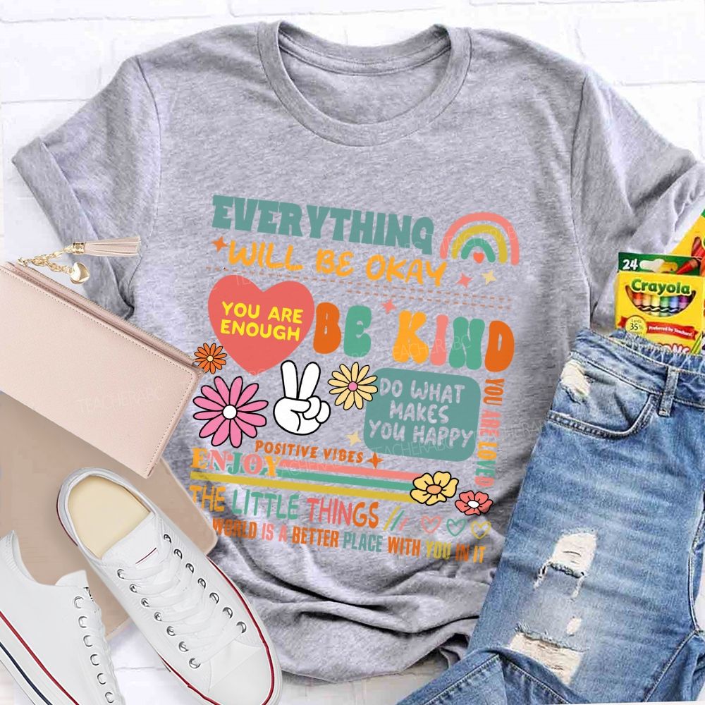 Everything Will Be Okay You Are Enough Teacher T-Shirt
