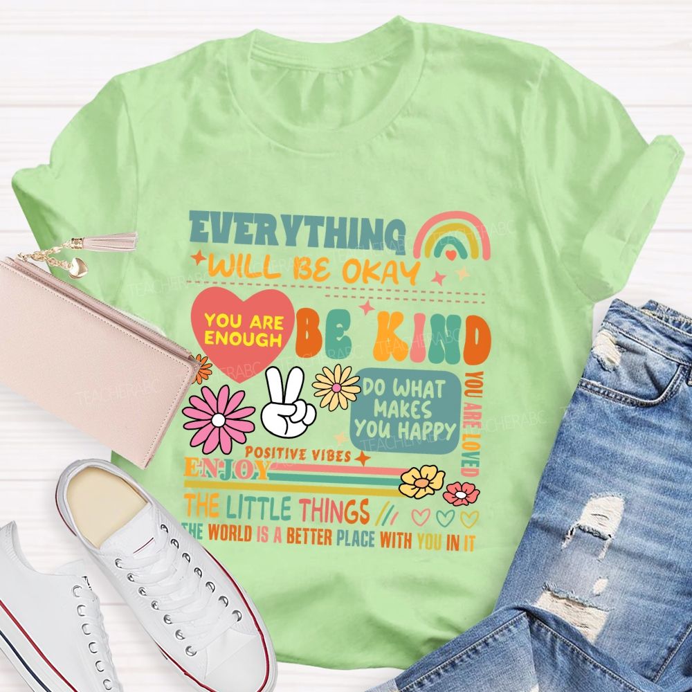 Everything Will Be Okay You Are Enough Teacher T-Shirt