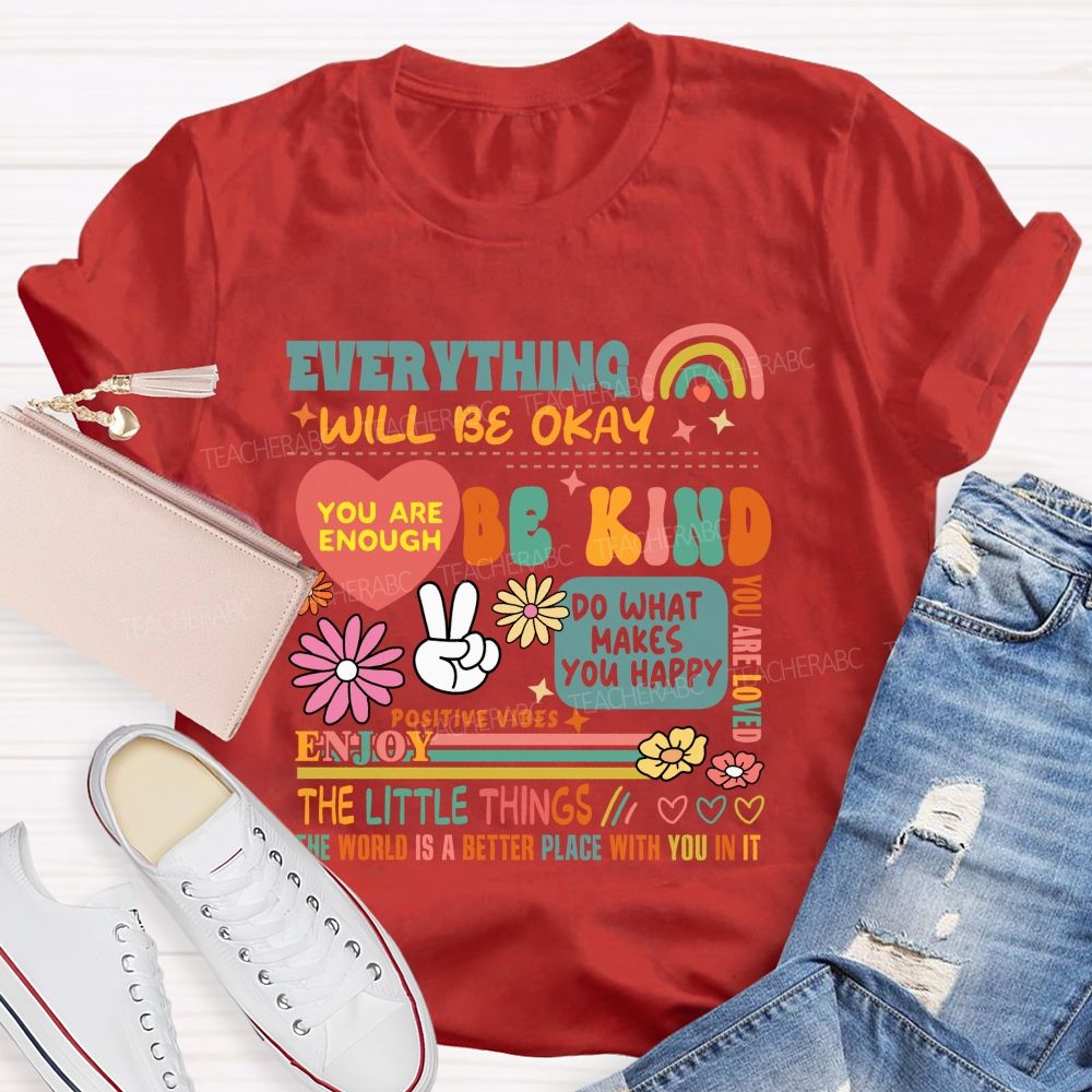 Everything Will Be Okay You Are Enough Teacher T-Shirt