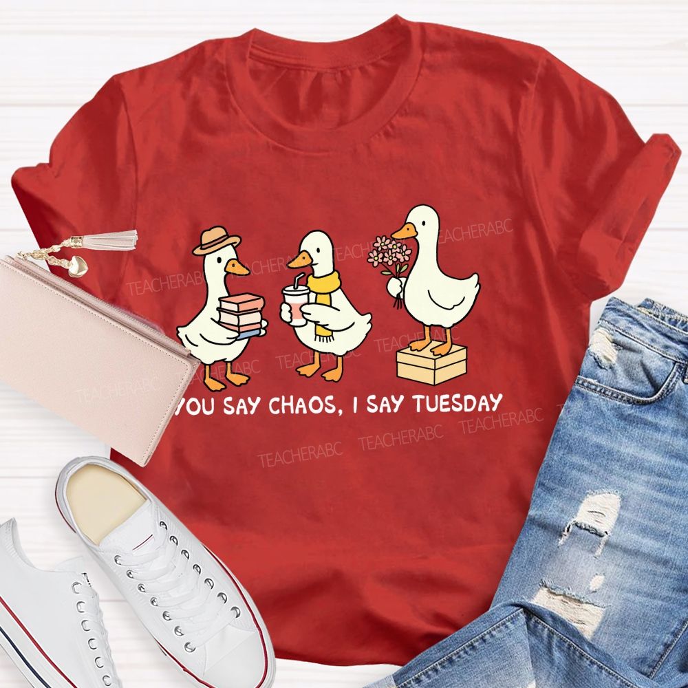 You Say Chaos I Say Tuesday Cute Goose Teacher T-shirt