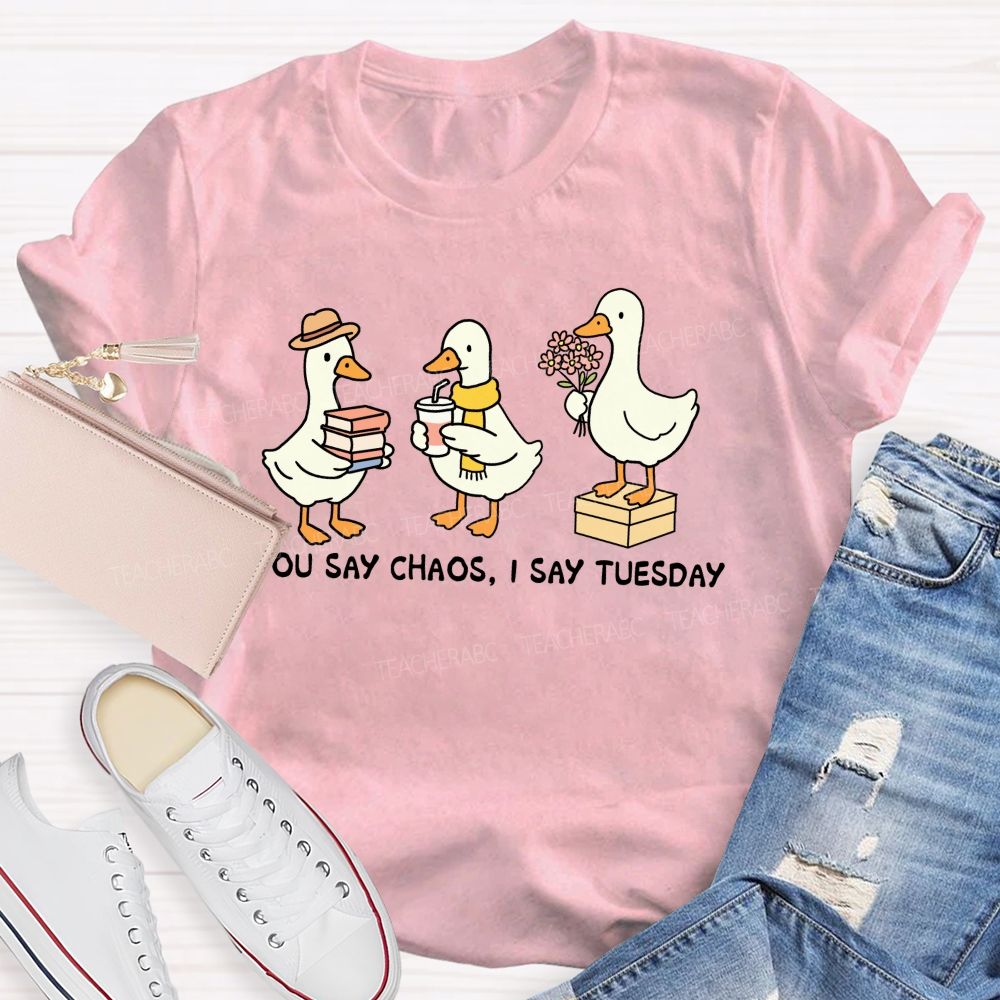 You Say Chaos I Say Tuesday Cute Goose Teacher T-shirt