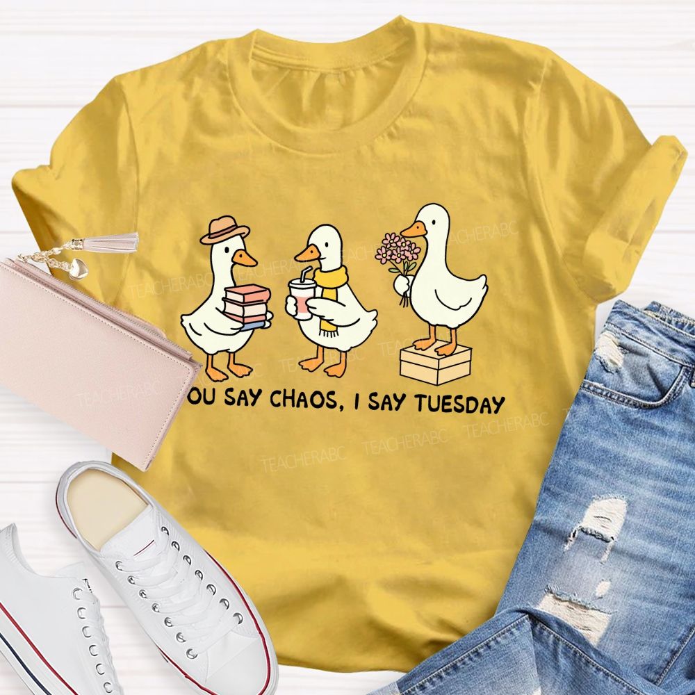 You Say Chaos I Say Tuesday Cute Goose Teacher T-shirt