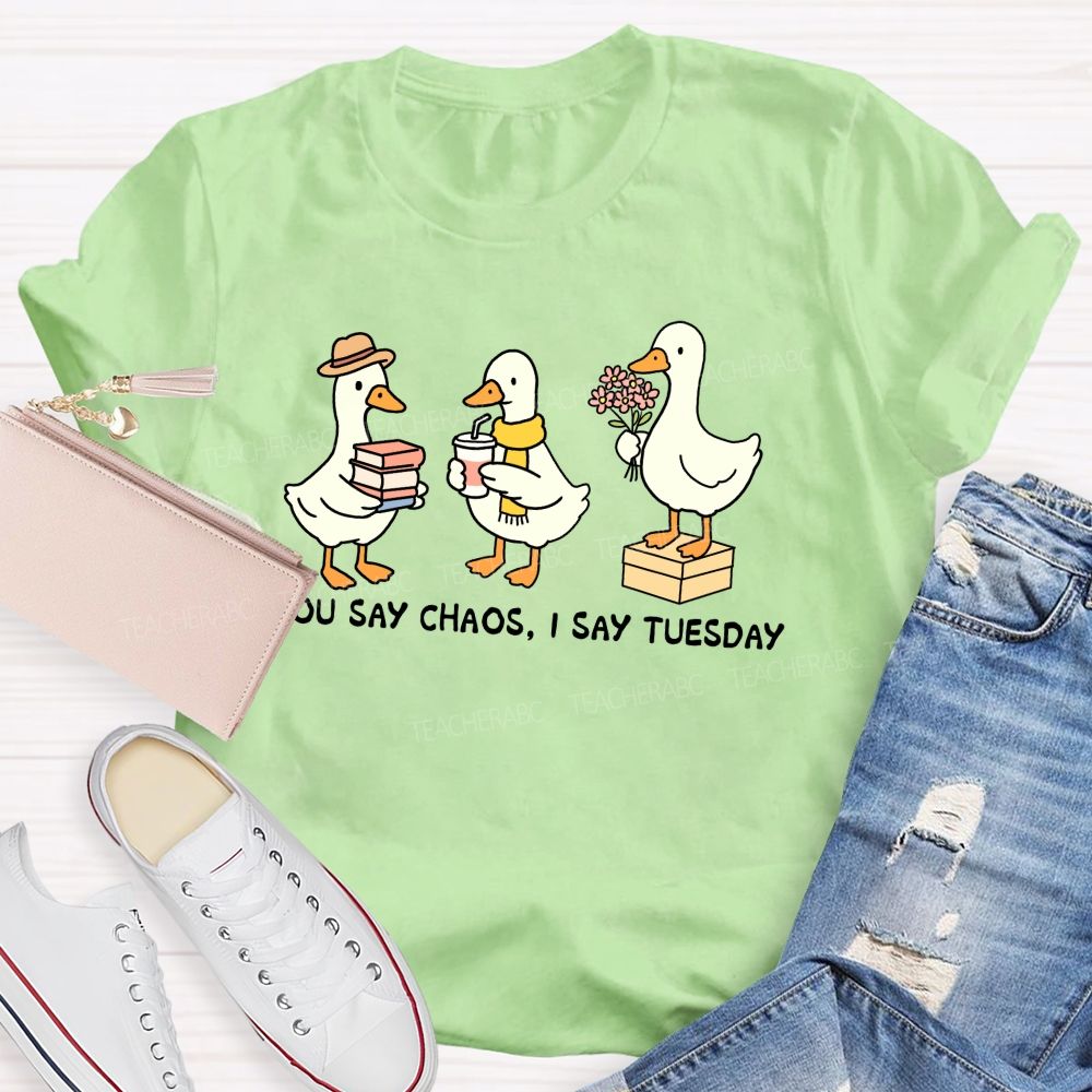 You Say Chaos I Say Tuesday Cute Goose Teacher T-shirt