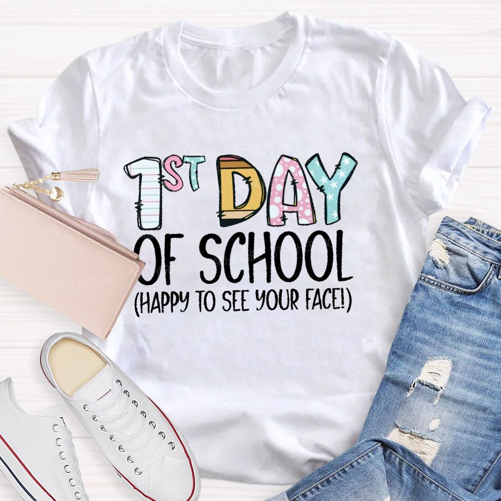 1st Day Of School Happy To See Your Face Teacher T-shirt