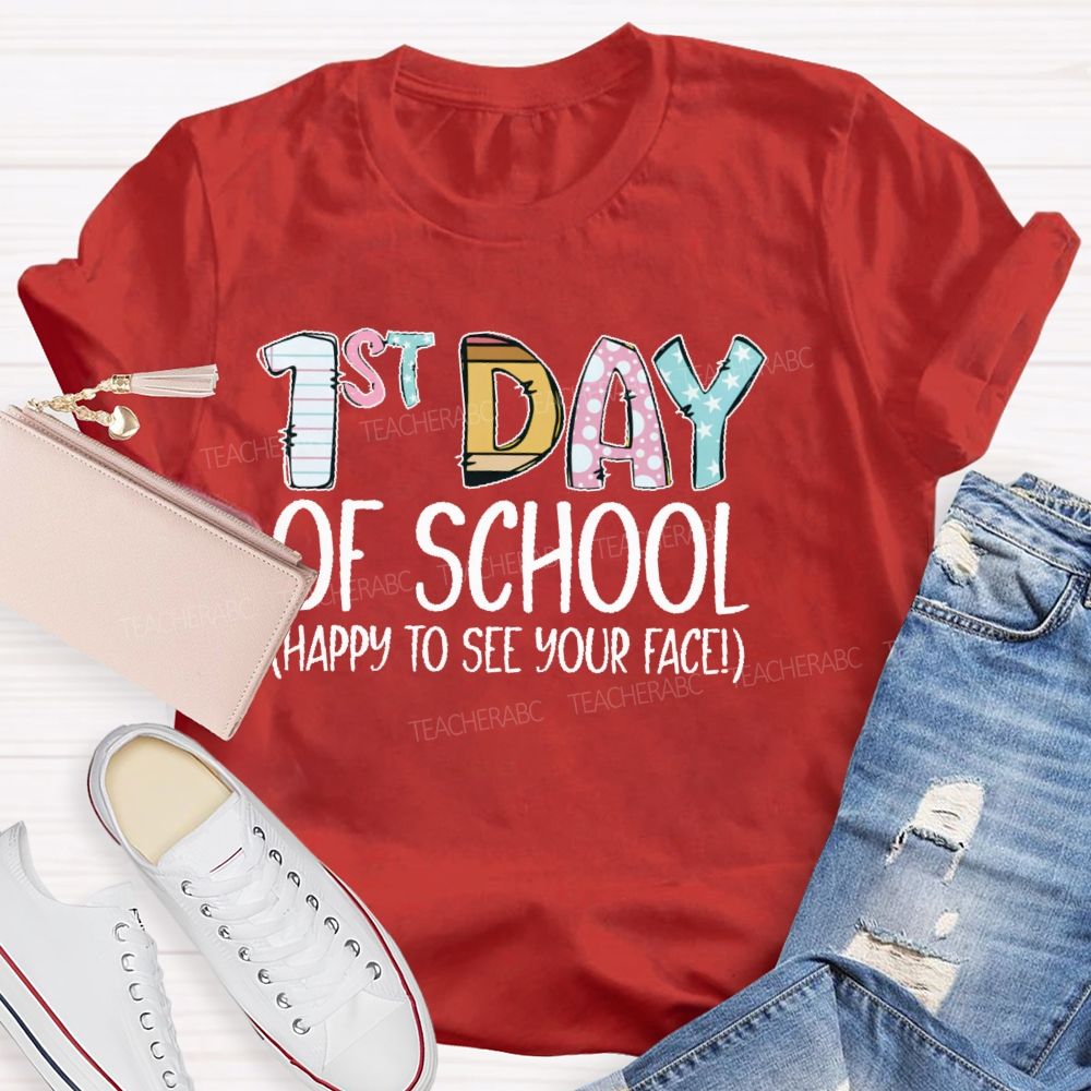 1st Day Of School Happy To See Your Face Teacher T-shirt