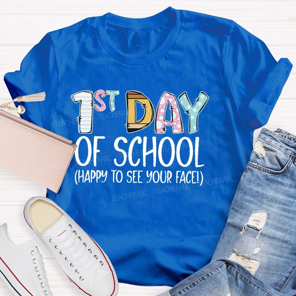1st Day Of School Happy To See Your Face Teacher T-shirt