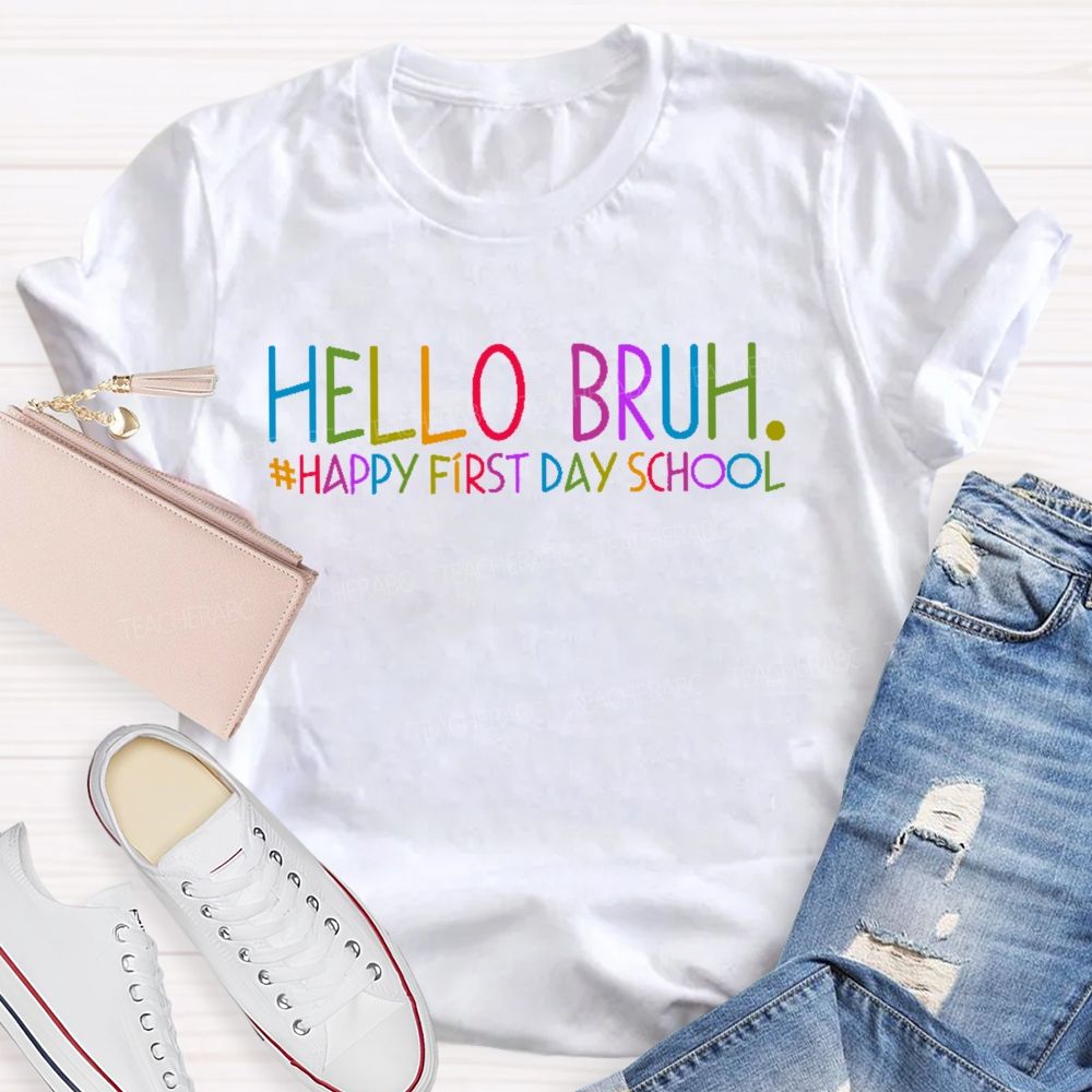 Hello Bruh Happy First Day School Teacher T-shirt
