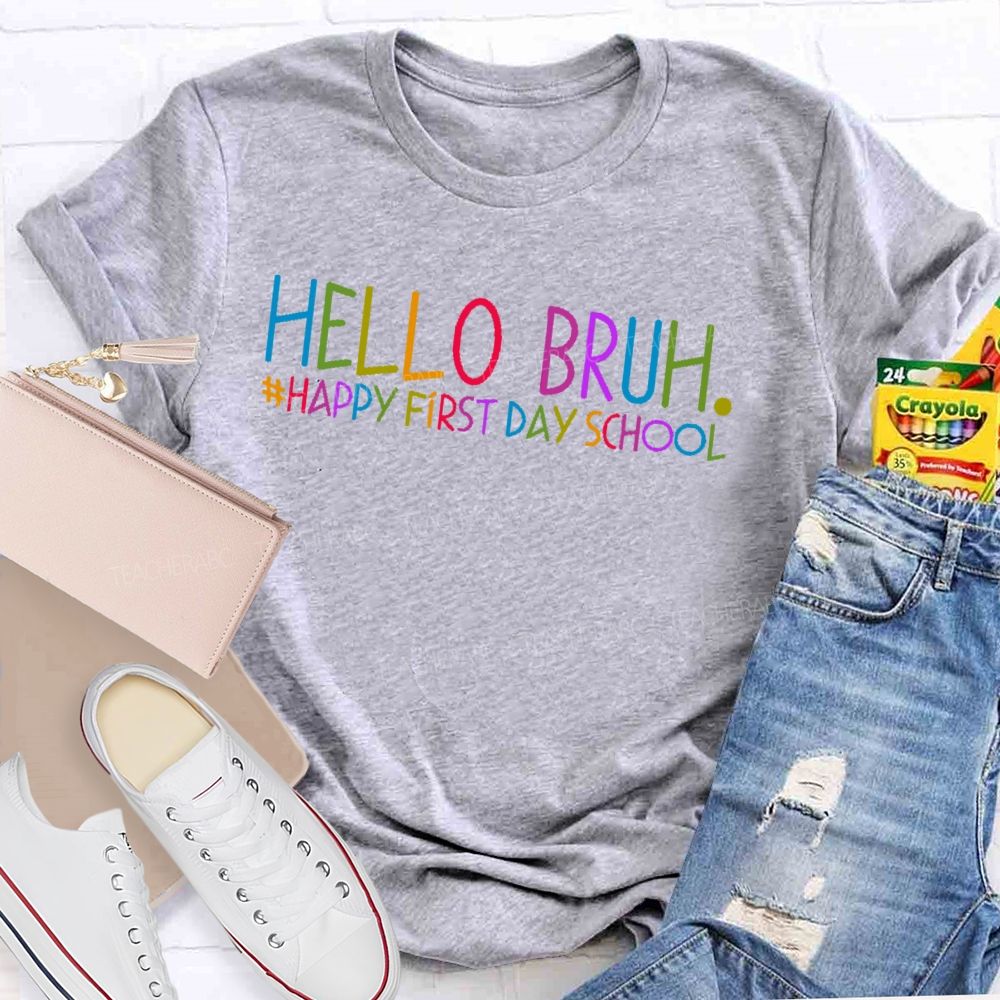 Hello Bruh Happy First Day School Teacher T-shirt