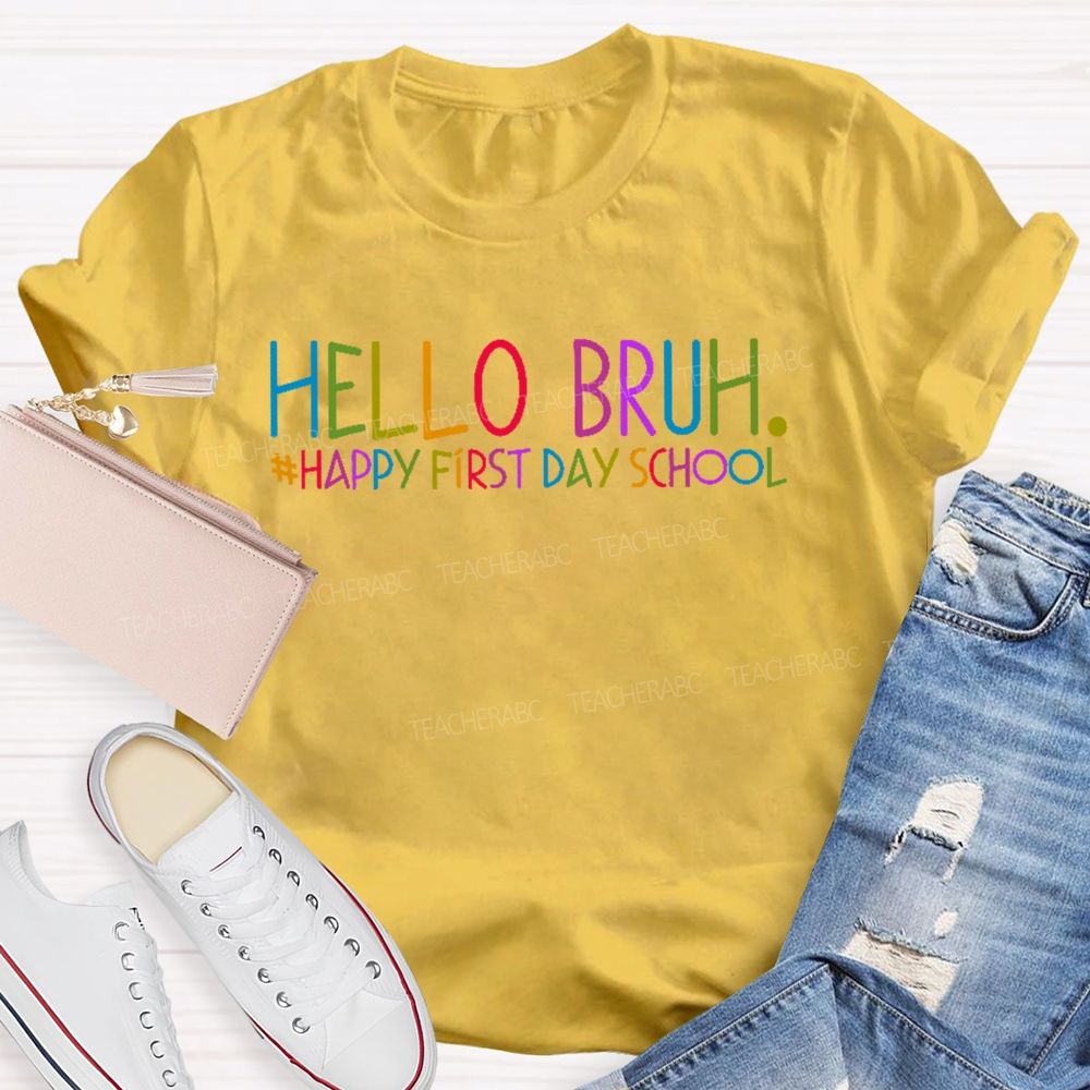 Hello Bruh Happy First Day School Teacher T-shirt