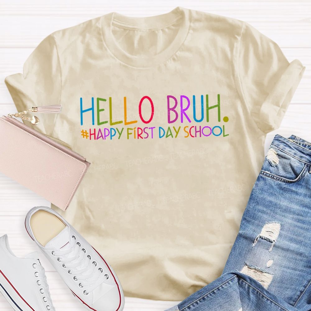 Hello Bruh Happy First Day School Teacher T-shirt