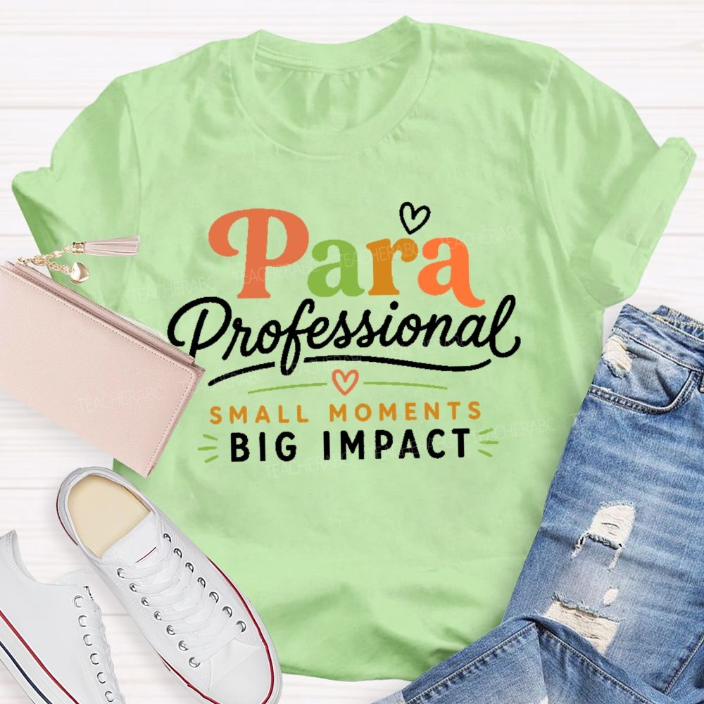 Paraprofessional Small Moments Big Impact Teacher T-shirt