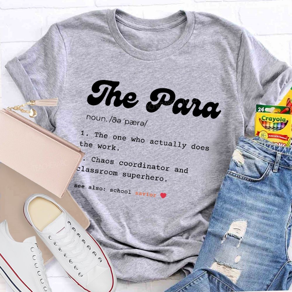 The Para The One Who Actually Does The Work Teacher T-shirt