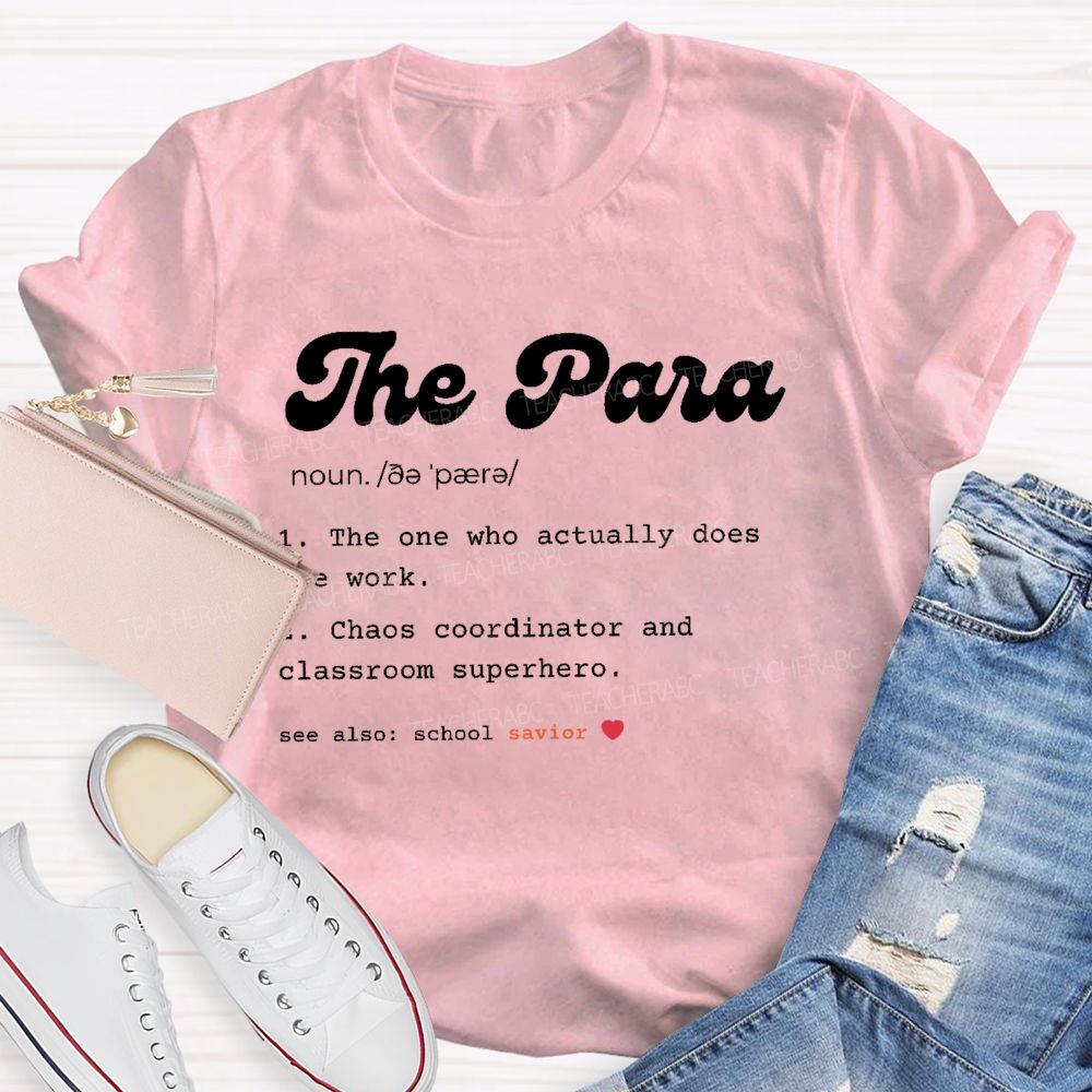 The Para The One Who Actually Does The Work Teacher T-shirt