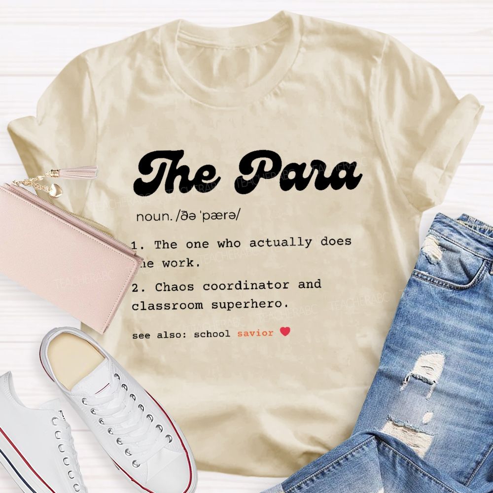 The Para The One Who Actually Does The Work Teacher T-shirt