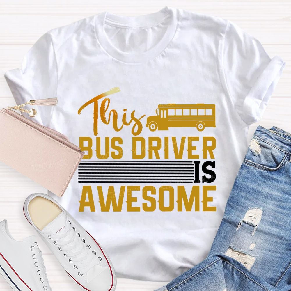 This Bus Driver Is Awesome Teacher T-shirt
