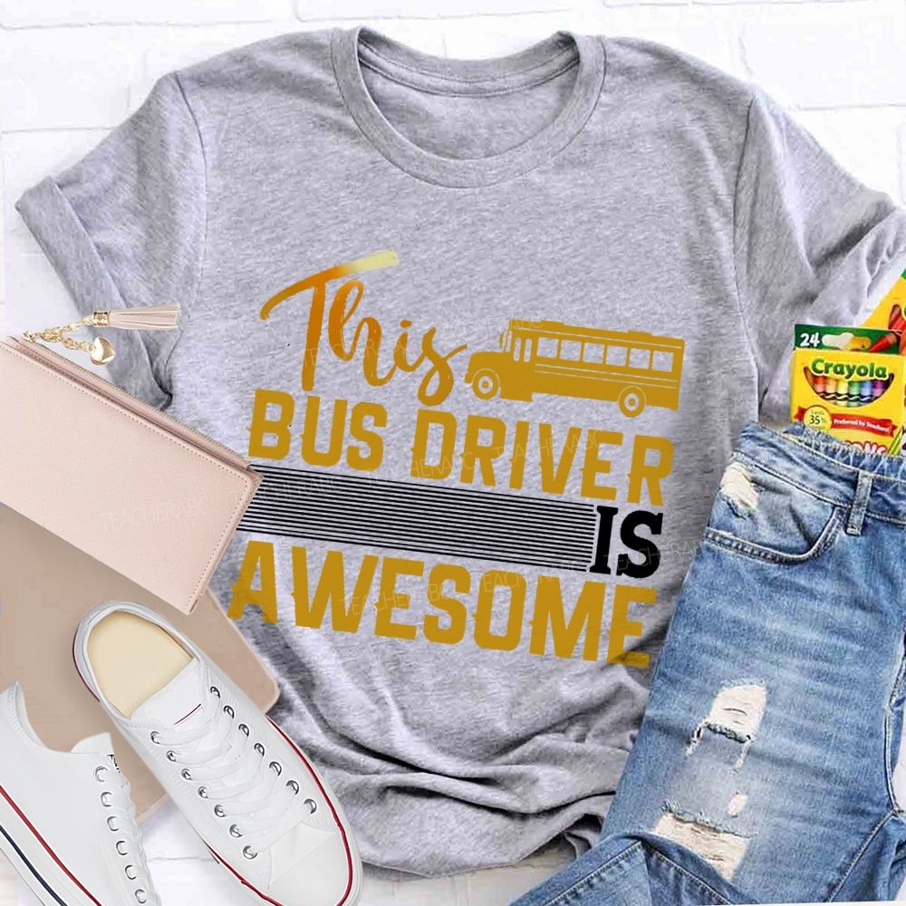 This Bus Driver Is Awesome Teacher T-shirt
