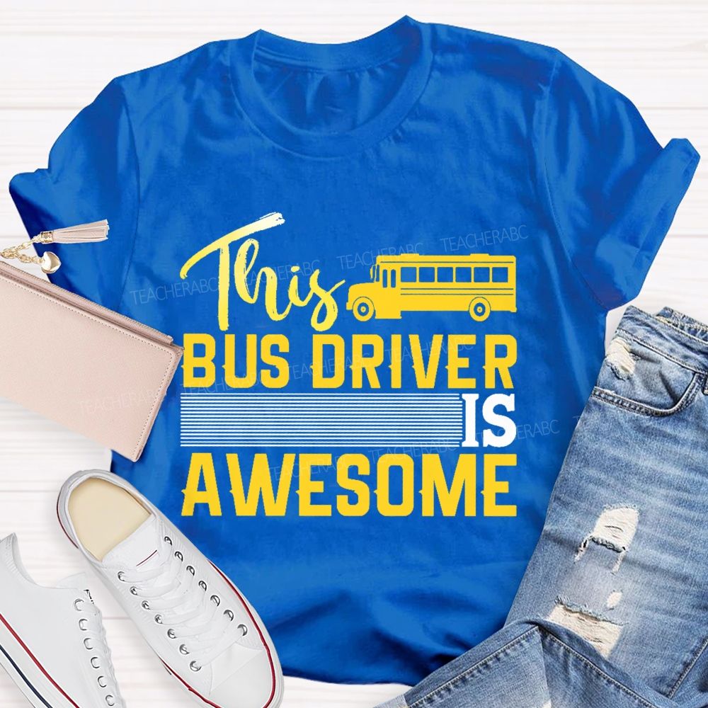 This Bus Driver Is Awesome Teacher T-shirt