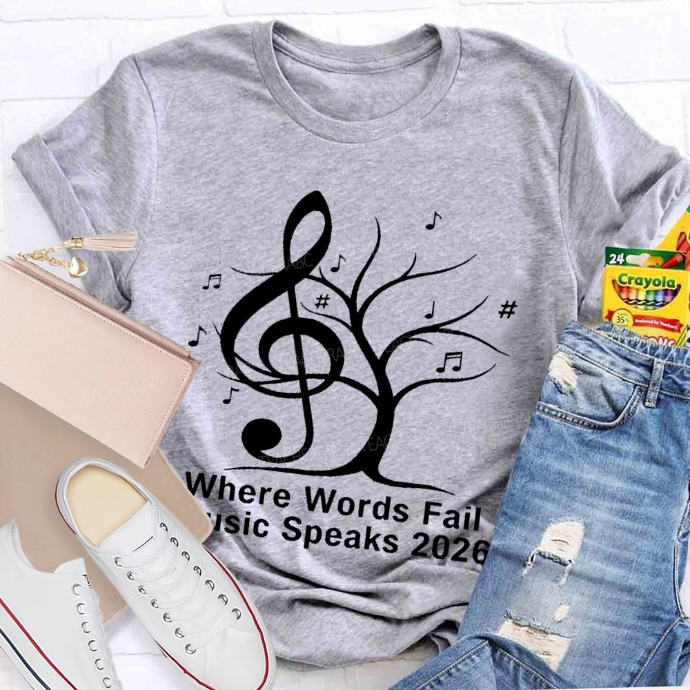 Where Words Fail Music Speaks 2026 Teacher T-shirt