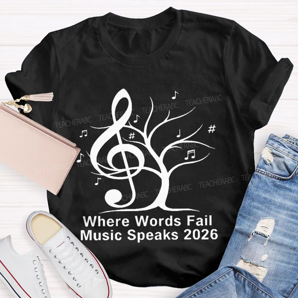 Where Words Fail Music Speaks 2026 Teacher T-shirt