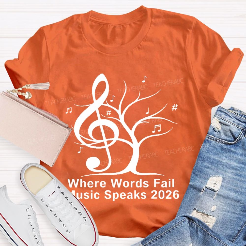 Where Words Fail Music Speaks 2026 Teacher T-shirt