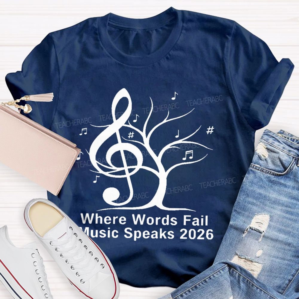 Where Words Fail Music Speaks 2026 Teacher T-shirt