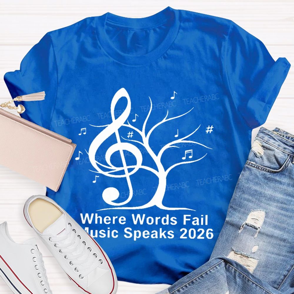 Where Words Fail Music Speaks 2026 Teacher T-shirt
