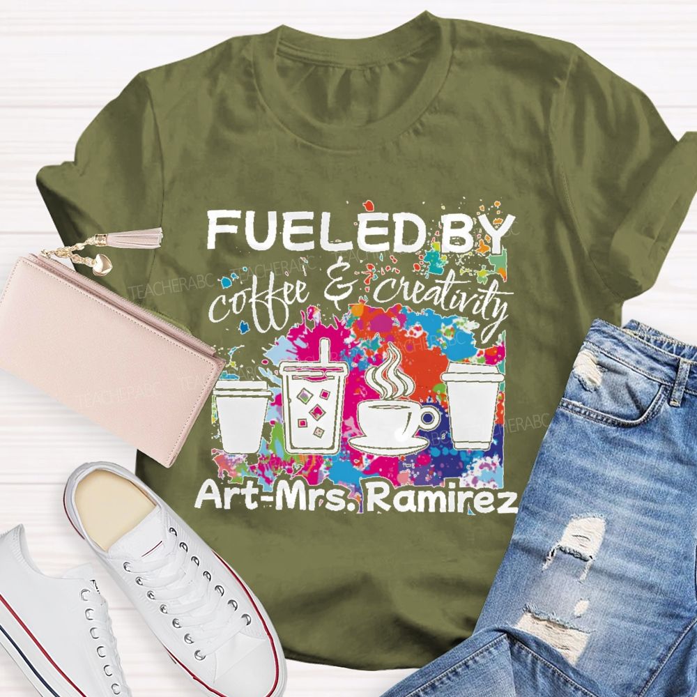 Personalized Name Fueled By Coffee & Creativity Teacher T-shirt