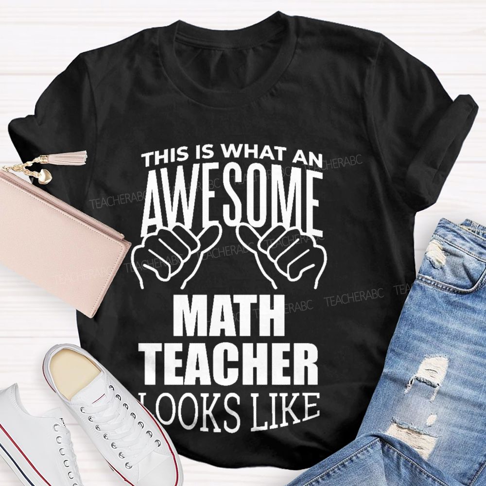 This Is What An Awesome Math Teacher Looks Like Letters Graphics Teacher T-shirt
