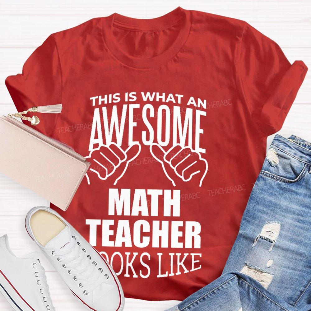 This Is What An Awesome Math Teacher Looks Like Letters Graphics Teacher T-shirt