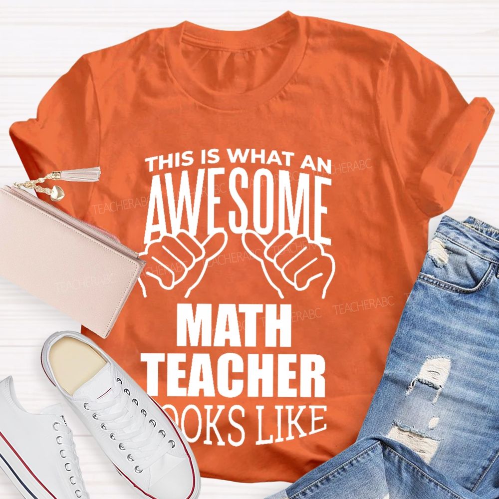 This Is What An Awesome Math Teacher Looks Like Letters Graphics Teacher T-shirt