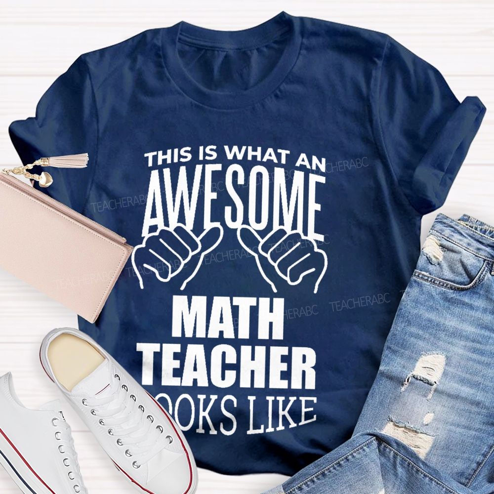 This Is What An Awesome Math Teacher Looks Like Letters Graphics Teacher T-shirt