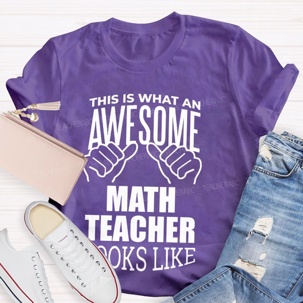This Is What An Awesome Math Teacher Looks Like Letters Graphics Teacher T-shirt