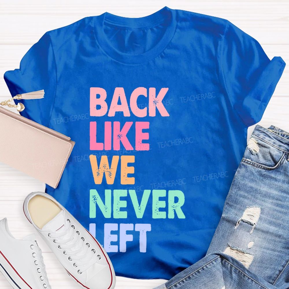 Back Like We Never Left Teacher T-shirt