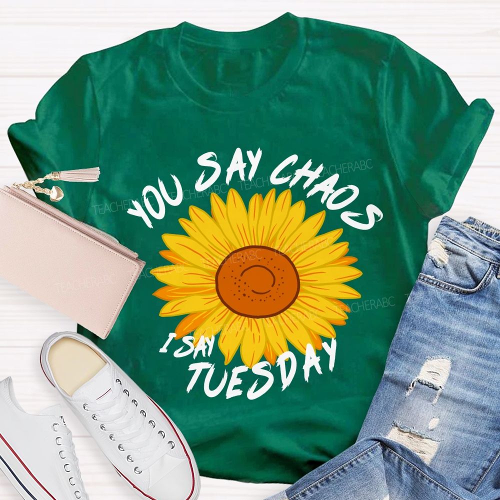 You Say Chaos I Say Tuesday Sunflower Teacher T-Shirt