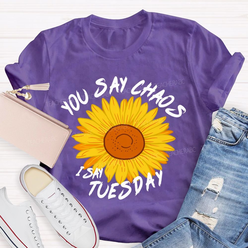 You Say Chaos I Say Tuesday Sunflower Teacher T-Shirt