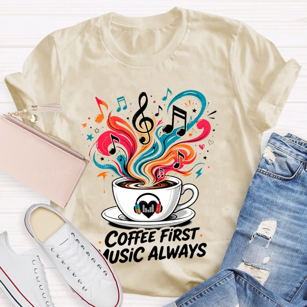 Coffee First Music Always Teacher T-shirt