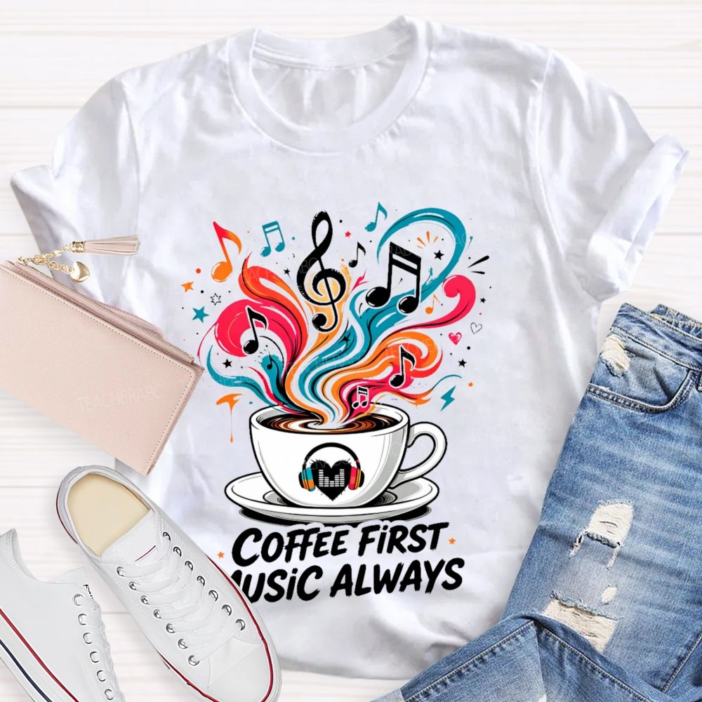 Coffee First Music Always Teacher T-shirt