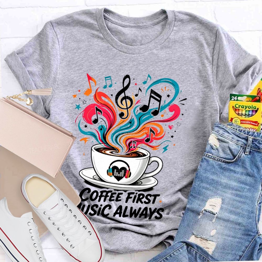 Coffee First Music Always Teacher T-shirt