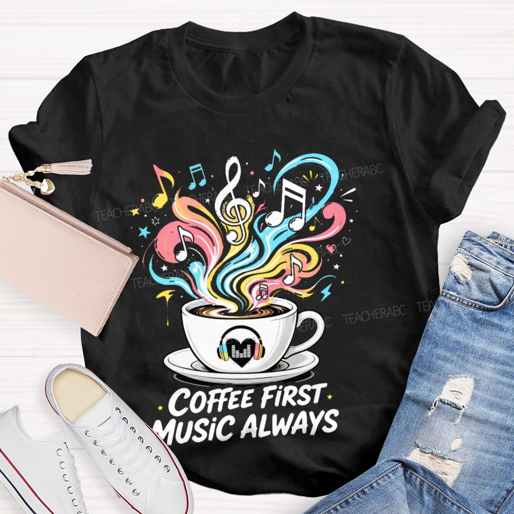 Coffee First Music Always Teacher T-shirt