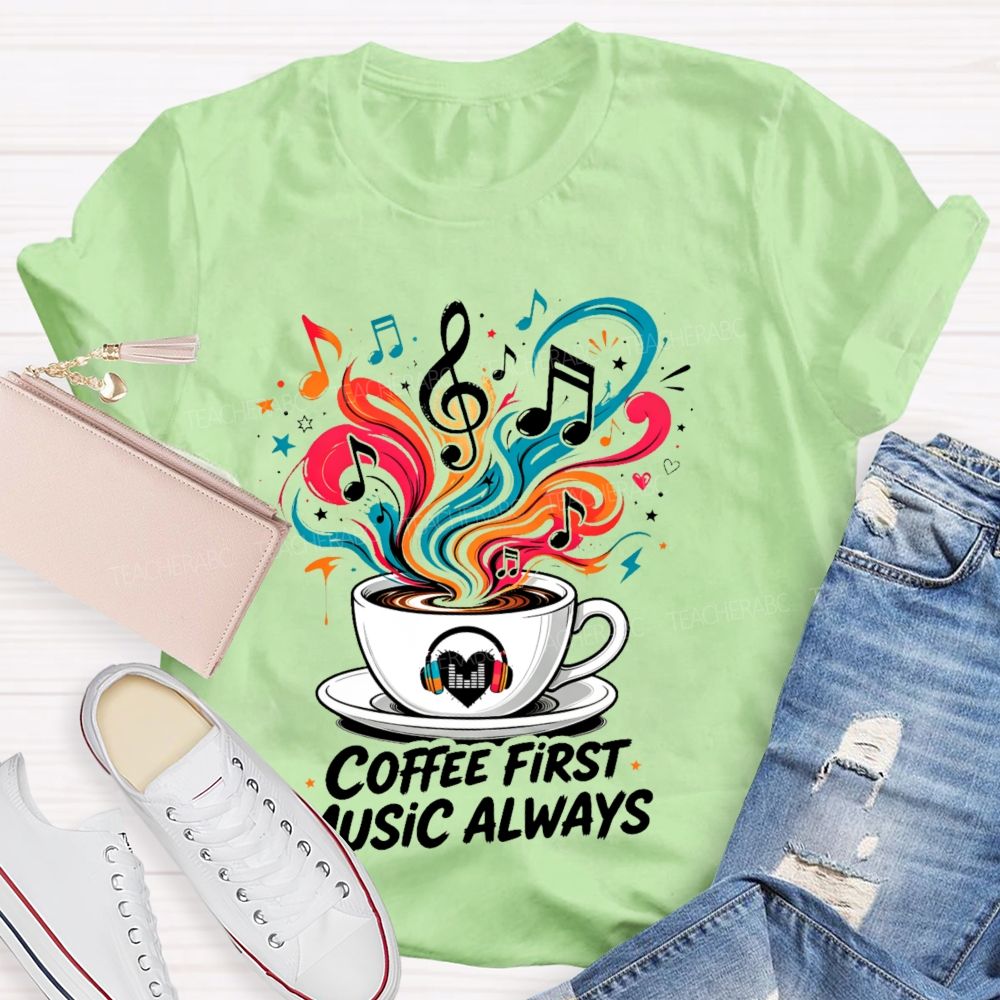 Coffee First Music Always Teacher T-shirt